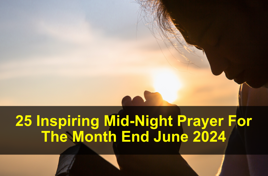 Mid-Night Prayer For The Month End June 2024